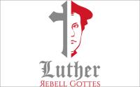 Luther - Rebell Gottes