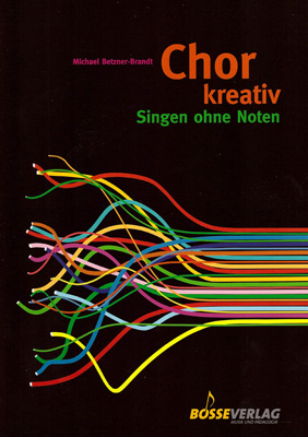 Michael Betzner-Brandt Chor kreativ - Singen ohne Noten, Bosse-Verlag